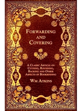 预订 Forwarding and Covering - A Classic Article on Cutting, Rounding, Backing and Other Aspects of Bookbinding