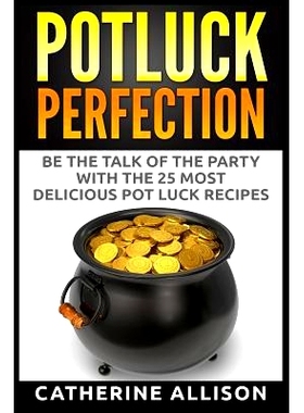 预订 Potluck Perfection: Be the Talk of the Party with the 25 Most Delicious Pot Luck Recipes: 9781515076919