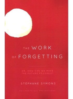预订 The Work of Forgetting: Or, How Can We Make the Future Possible? 遗忘的工作：或者，我们如何让未来成为可能？: 978153