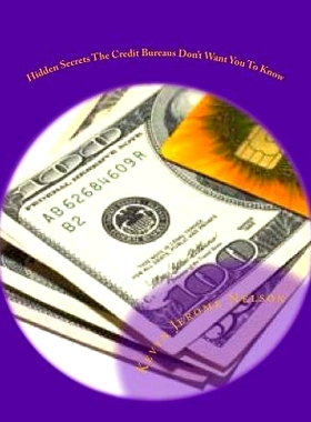 预订 Hidden Secrets The Credit Bureaus Don’t Want You To Know: An Insider’s Guide To Building and Maintaining Excellen