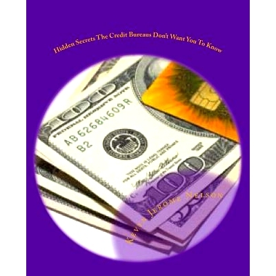 预订 Hidden Secrets The Credit Bureaus Don’t Want You To Know: An Insider’s Guide To Building and Maintaining Excellen