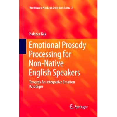 预订 Emotional Prosody Processing for Non-Native English Speakers: Towards An Integrative Emotion Paradigm: 978331982967