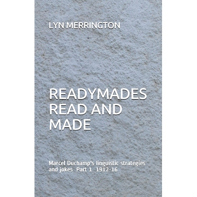 预订 Readymades Read and Made: Marcel Duchamp’s linguistic strategies and jokes Part 1 1912-1916: 9780648727606