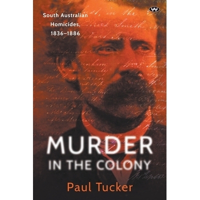 预订 Murder in the Colony: South Australian homicides, 1836-1886: 9781743059982