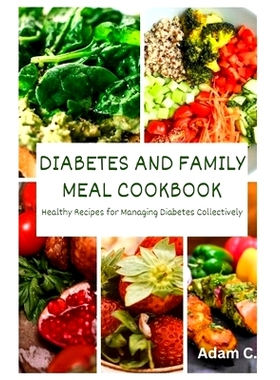 预订 Diabetes and Family Meal Cookbook: Healthy Recipes for Managing Diabetes Collectively: 9798861658713