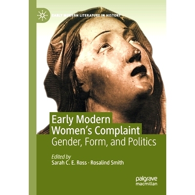 预订 Early Modern Women’s Complaint: Gender, Form, and Politics 近代早期妇女的抱怨：性别、形式与政治: 9783030429485
