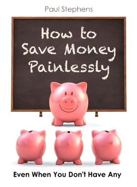 预订 How to Save Money Painlessly: Even When You Don’t Have Any: 9781534915602