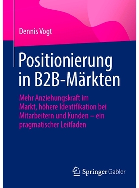 预订 Positionierung in B2B-Märkten: Mehr Anziehungskraft im Markt, höhere Identifikation bei Mitarbeitern und Kunden -