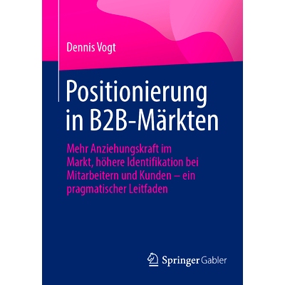 预订 Positionierung in B2B-Märkten: Mehr Anziehungskraft im Markt, höhere Identifikation bei Mitarbeitern und Kunden -