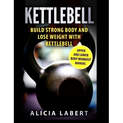 预订 Kettlebells: Build Strong Body and Lose Weight with Kettlebell: 9781549929809