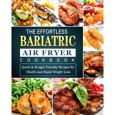 预订 The Effortless Bariatric Air Fryer Cookbook: Quick & Budget Friendly Recipes for Health and Rapid Weight Loss