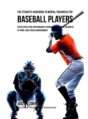 预订 The Students Guidebook To Mental Toughness For Baseball Players: Perfecting Your Performance Through Meditation, Ca