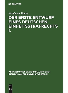 预订 Der erste Entwurf eines Deutschen Einheitsstrafrechts I.: Die Verfasser des Entwurfs 1849. (mit einem diplomatisch
