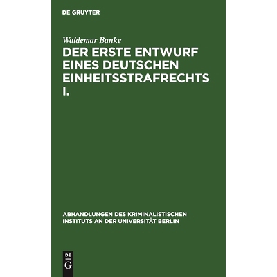 预订 Der erste Entwurf eines Deutschen Einheitsstrafrechts I.: Die Verfasser des Entwurfs 1849. (mit einem diplomatisch