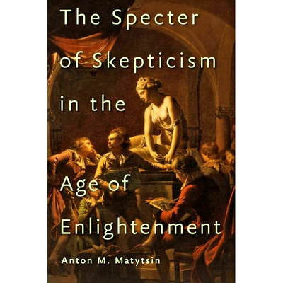 预订 The Specter of Skepticism in the Age of Enlightenment 启蒙时代怀疑论的幽灵: 9781421420523