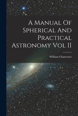 [预订]A Manual Of Spherical And Practical Astronomy Vol II 9781018095615