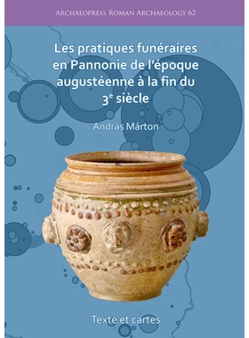 预订 Les pratiques funéraires en Pannonie de l’époque augustéenne à la fin du 3e siècle 三世纪末奥古斯丁时期的潘诺