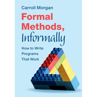 预订 Formal Methods, Informally How to Write Programs That Work 形式化方法轻松学:如何编写不翻车的程序 9781009421027