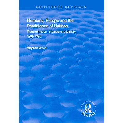 预订 Germany, Europe and the Persistence of Nations: Transformation, Interests and Identity, 1989-1996 德国，欧洲与民族