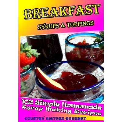 预订 Breakfast - Syrups & Toppings: 102 - Simple Homemade Syrup Making Recipes: 9781499752809