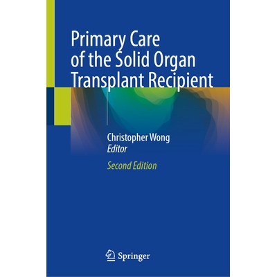 预订 Primary Care of the Solid Organ Transplant Recipient 实体器官移植受者的初级保健: 9783031980756