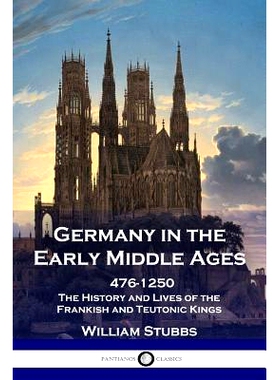 预订 Germany in the Early Middle Ages: 476 - 1250 - The History and Lives of the Frankish and Teutonic Kings: 9781789870