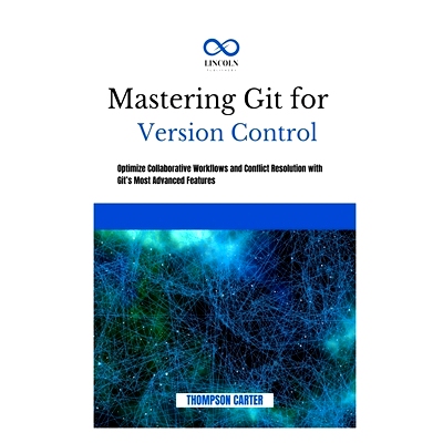 预订 Mastering Git for Version Control: Optimize Collaborative Workflows and Conflict Resolution With Git’s Most Advanc