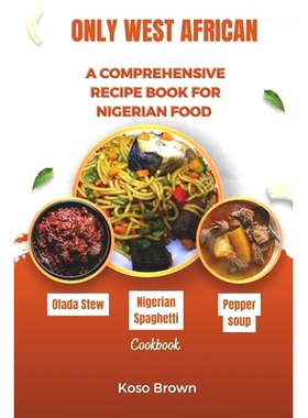 预订 Only West African: A comprehensive recipe book for Nigerian food (Cookbook): 9798876584717
