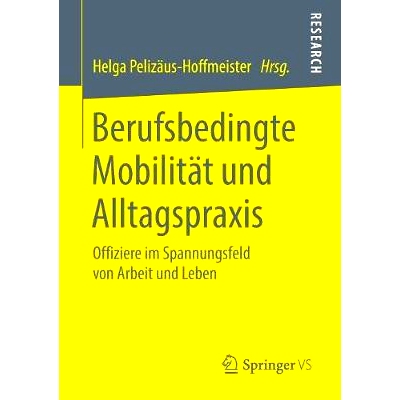 预订 Berufsbedingte Mobilität und Alltagspraxis: Offiziere im Spannungsfeld von Arbeit und Leben: 9783658225582
