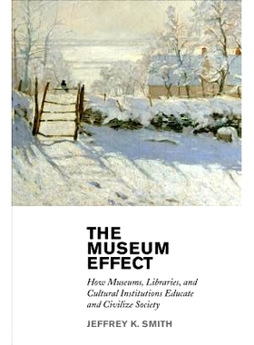 预订 The Museum Effect: How Museums, Libraries, and Cultural Institutions Educate and Civilize Society: 9780759122956