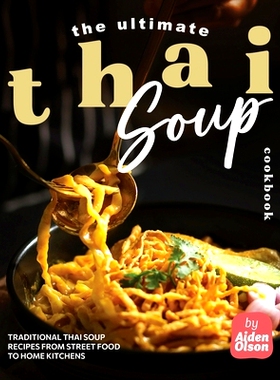 预订 The Ultimate Thai Soup Cookbook: Traditional Thai Soup Recipes from Street Food to Home Kitchens: 9798332362002