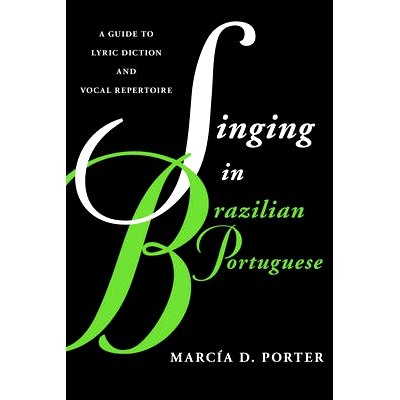 预订 Singing in Brazilian Portuguese: A Guide to Lyric Diction and Vocal Repertoire 巴西葡语歌唱：抒情歌曲与歌唱曲目 双