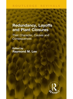 预订 Redundancy, Layoffs and Plant Closures: Their Character, Causes and Consequences 裁员、解雇与工厂关闭：其特征、成因