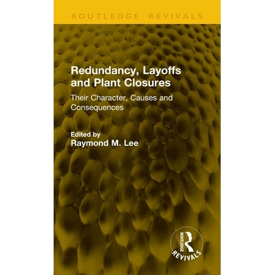 预订 Redundancy, Layoffs and Plant Closures: Their Character, Causes and Consequences 裁员、解雇与工厂关闭：其特征、成因