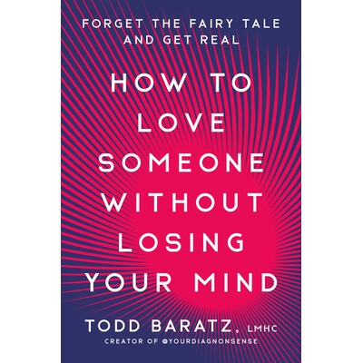 预订 How to Love Someone Without Losing Your Mind: Forget the Fairytale and Get Real 如何爱一个人而不失去理智: 978059358