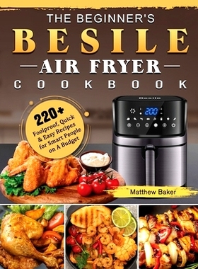 预订 The Beginner's Besile Air Fryer Cookbook: 220+ Foolproof, Quick & Easy Recipes for Smart People on A Budget