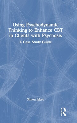 [预订]Using Psychodynamic Thinking to Enhance CBT in Clients with Psychosis