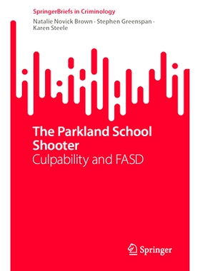 预订 The Parkland School Shooter: Culpability and FASD 帕克兰校园枪击案与胎儿酒精谱系障碍：破解尼古拉斯·克鲁兹案: 97830