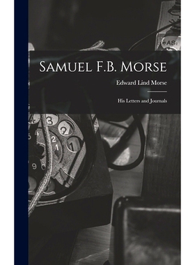 预订 Samuel F.B. Morse; His Letters and Journals: 9781018299082