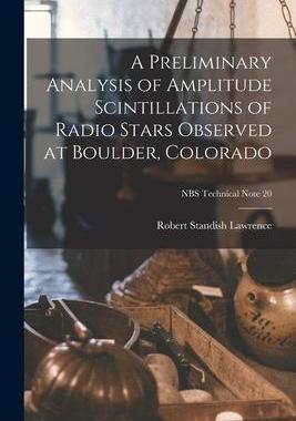 [预订]A Preliminary Analysis of Amplitude Scintillations of Radio Stars Observed at Boulder, Colorado; NBS 9781013764905