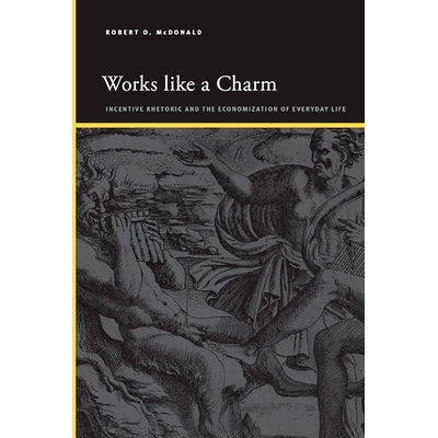 预订 Works Like a Charm: Incentive Rhetoric and the Economization of Everyday Life: 9781438494081
