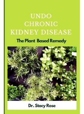 预订 Undo Chronic Kidney Disease: The Plant Based Remedy: 9798862901634