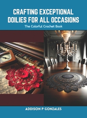预订 Crafting Exceptional Doilies for All Occasions: The Colorful Crochet Book: 9798873961016