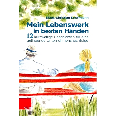 预订 Mein Lebenswerk in besten Händen: 12 kurzweilige Geschichten für eine gelingende Unternehmensnachfolge 我一生的工