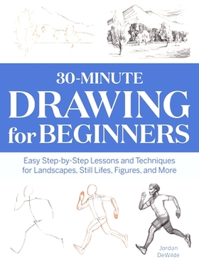 预订 30-Minute Drawing for Beginners: Easy Step-By-Step Lessons and Techniques for Landscapes, Still Lifes, Figures, and