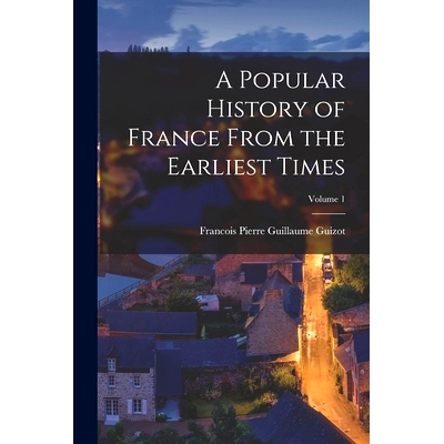 预订 A Popular History of France From the Earliest Times; Volume 1: 9781015574755