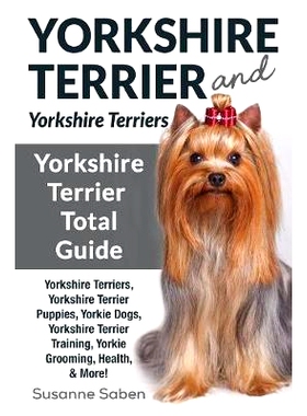 预订 Yorkshire Terrier And Yorkshire Terriers: Yorkshire Terrier Total Guide Yorkshire Terriers, Yorkshire Terrier Puppi