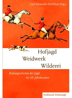 预订 Hofjagd – Weidwerk – Wilderei: Kulturgeschichte der Jagd im 19. Jahrhundert 宫廷狩猎-狩猎-偷猎：19 世纪狩猎文化史