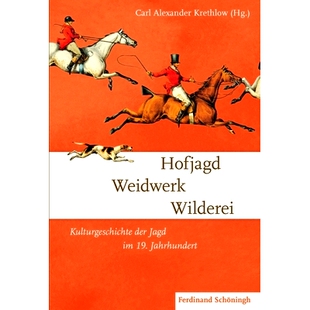 预订 Hofjagd – Weidwerk – Wilderei: Kulturgeschichte der Jagd im 19. Jahrhundert 宫廷狩猎-狩猎-偷猎：19 世纪狩猎文化史