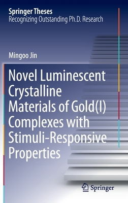 【预订】Novel Luminescent Crystalline Materials of Gold(I) Complexes with Stimuli-Responsive Properties